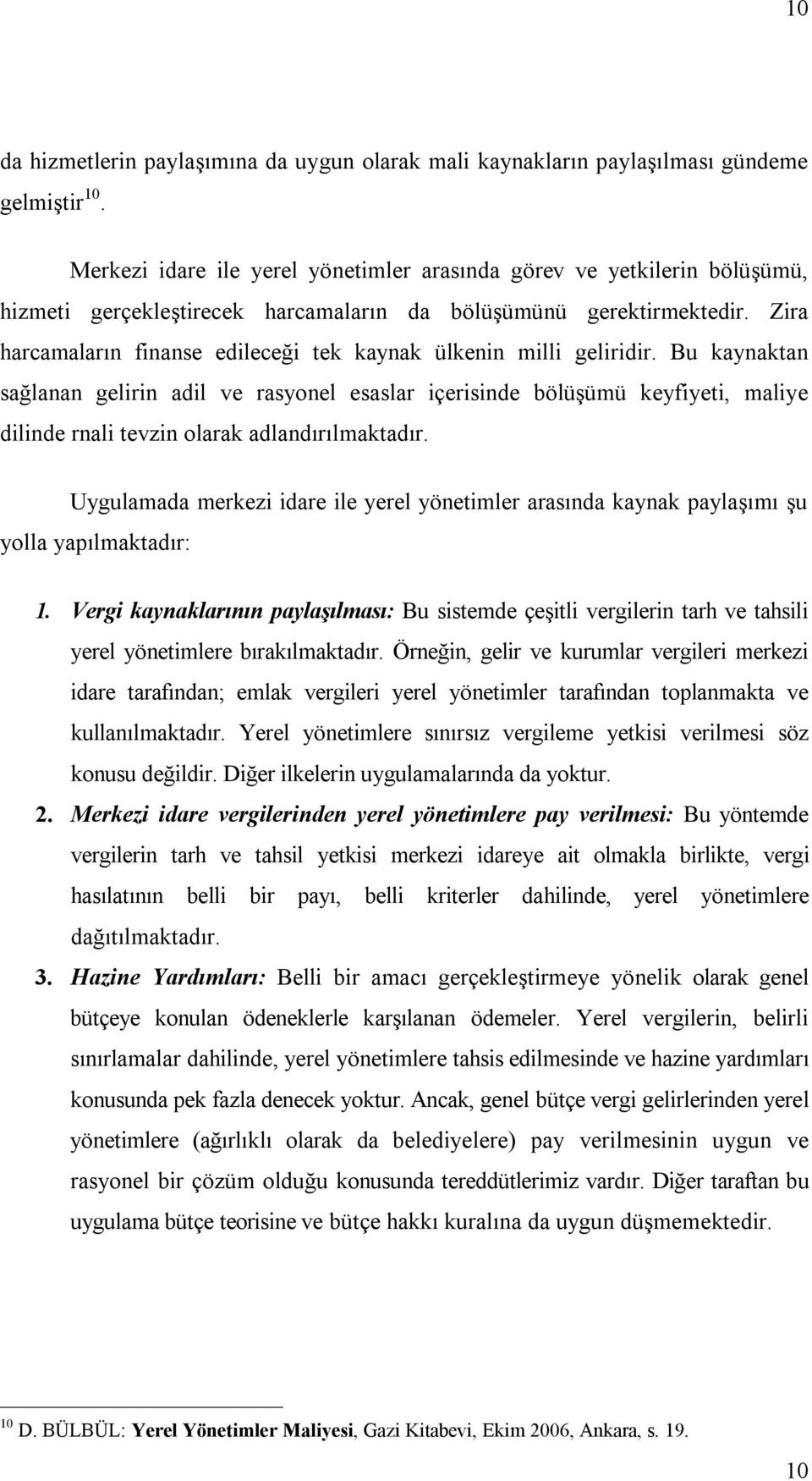 Zira harcamaların finanse edileceği tek kaynak ülkenin milli geliridir.