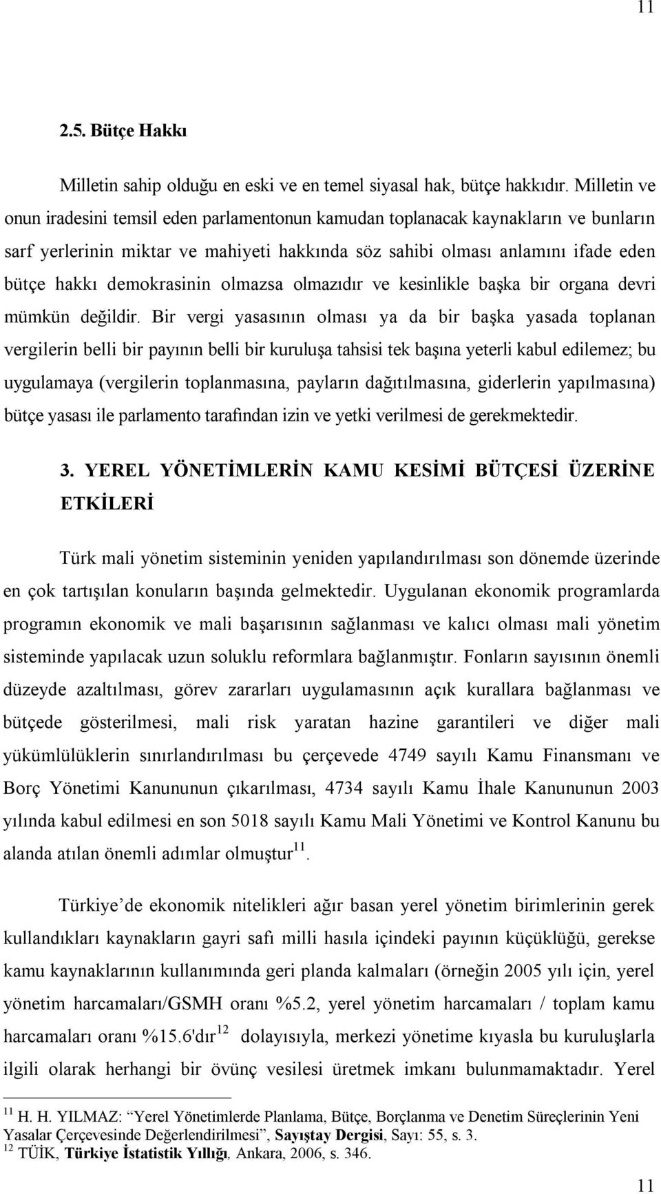 demokrasinin olmazsa olmazıdır ve kesinlikle başka bir organa devri mümkün değildir.