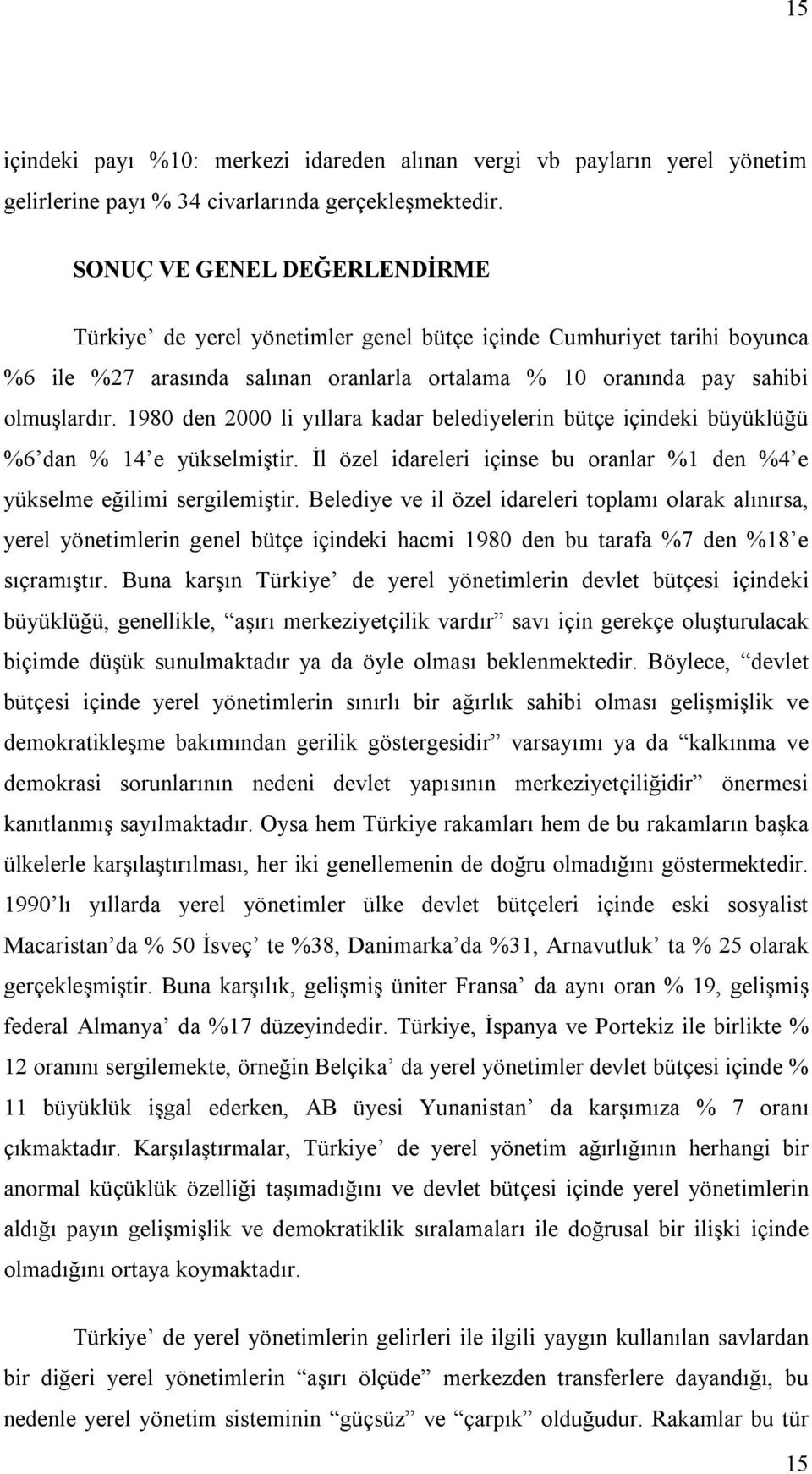 1980 den 2000 li yıllara kadar belediyelerin bütçe içindeki büyüklüğü %6 dan % 14 e yükselmiştir. İl özel idareleri içinse bu oranlar %1 den %4 e yükselme eğilimi sergilemiştir.