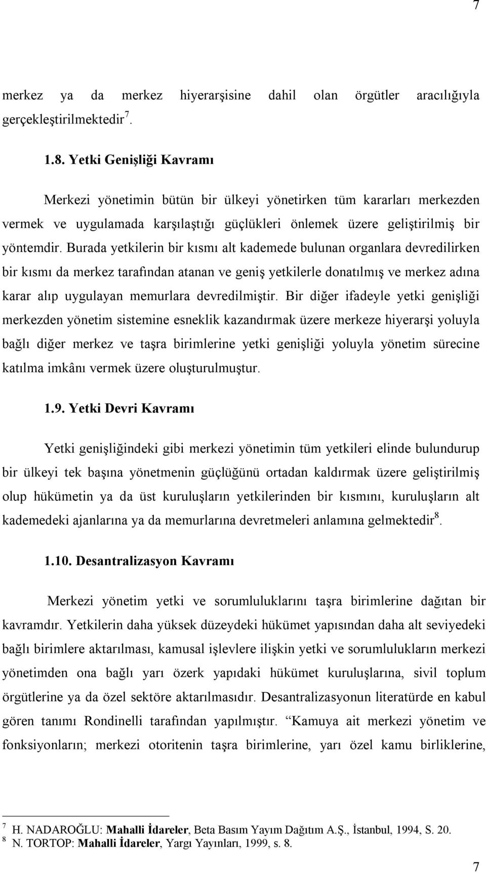 Burada yetkilerin bir kısmı alt kademede bulunan organlara devredilirken bir kısmı da merkez tarafından atanan ve geniş yetkilerle donatılmış ve merkez adına karar alıp uygulayan memurlara