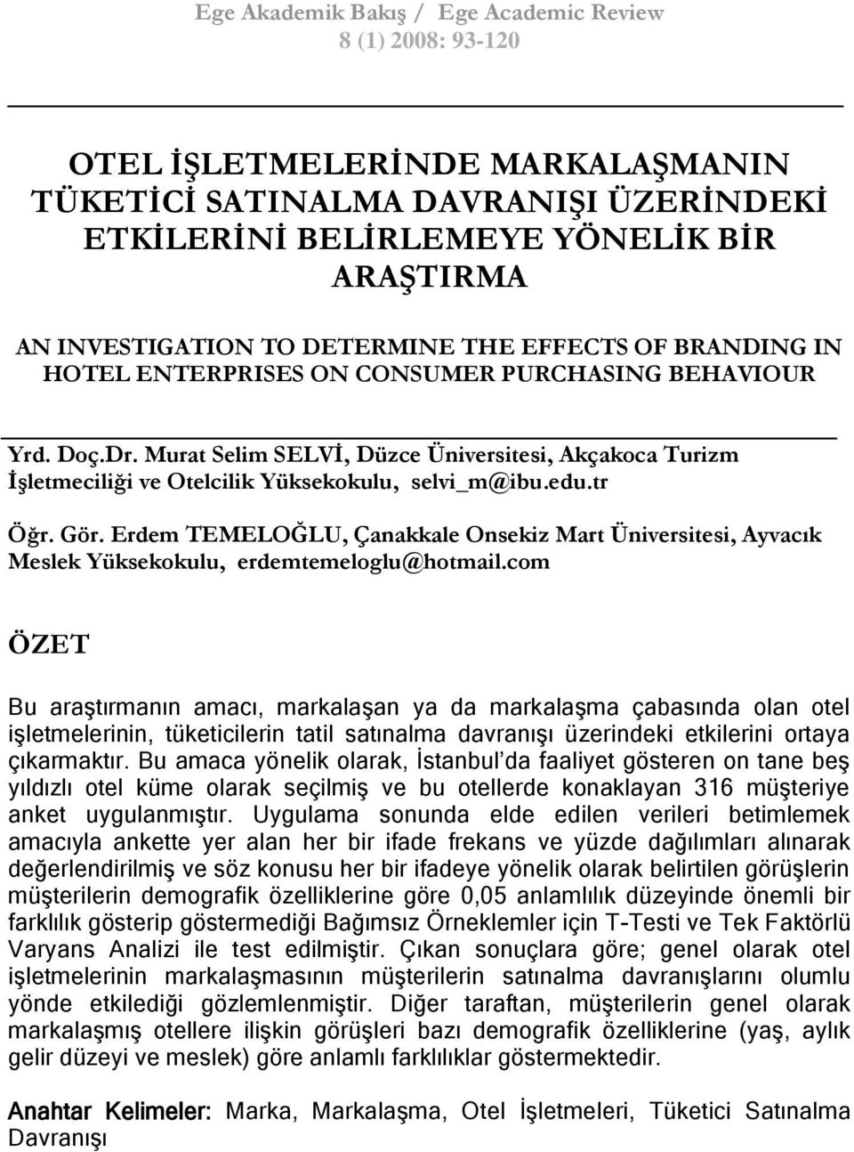 Murat Selim SELVĠ, Düzce Üniversitesi, Akçakoca Turizm ĠĢletmeciliği ve Otelcilik Yüksekokulu, selvi_m@ibu.edu.tr Öğr. Gör.