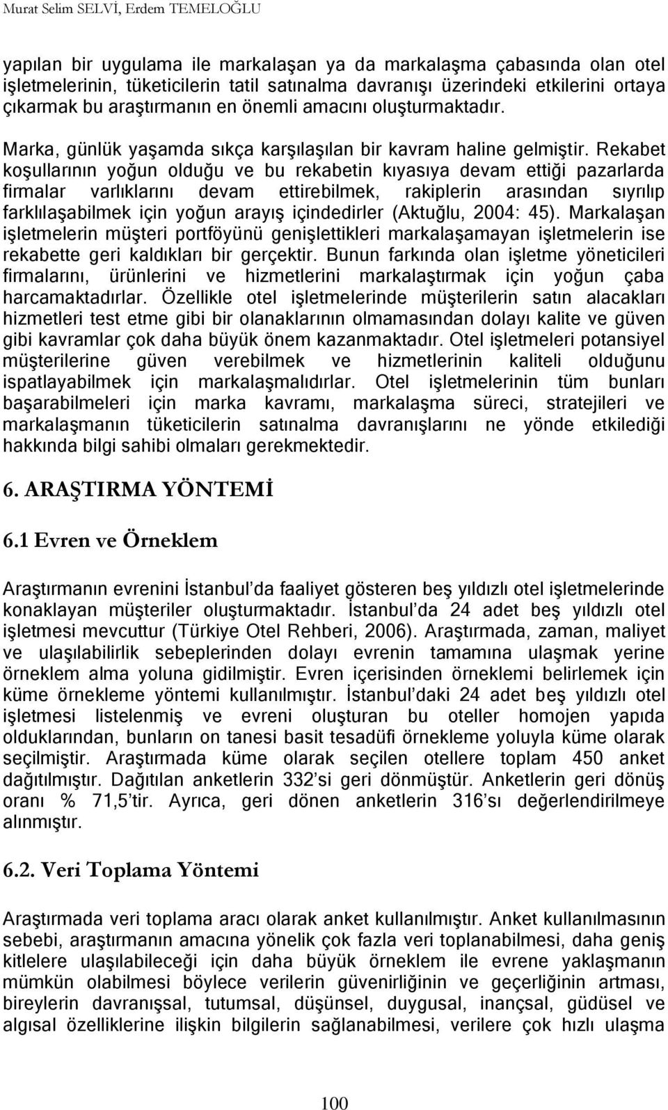 Rekabet koģullarının yoğun olduğu ve bu rekabetin kıyasıya devam ettiği pazarlarda firmalar varlıklarını devam ettirebilmek, rakiplerin arasından sıyrılıp farklılaģabilmek için yoğun arayıģ