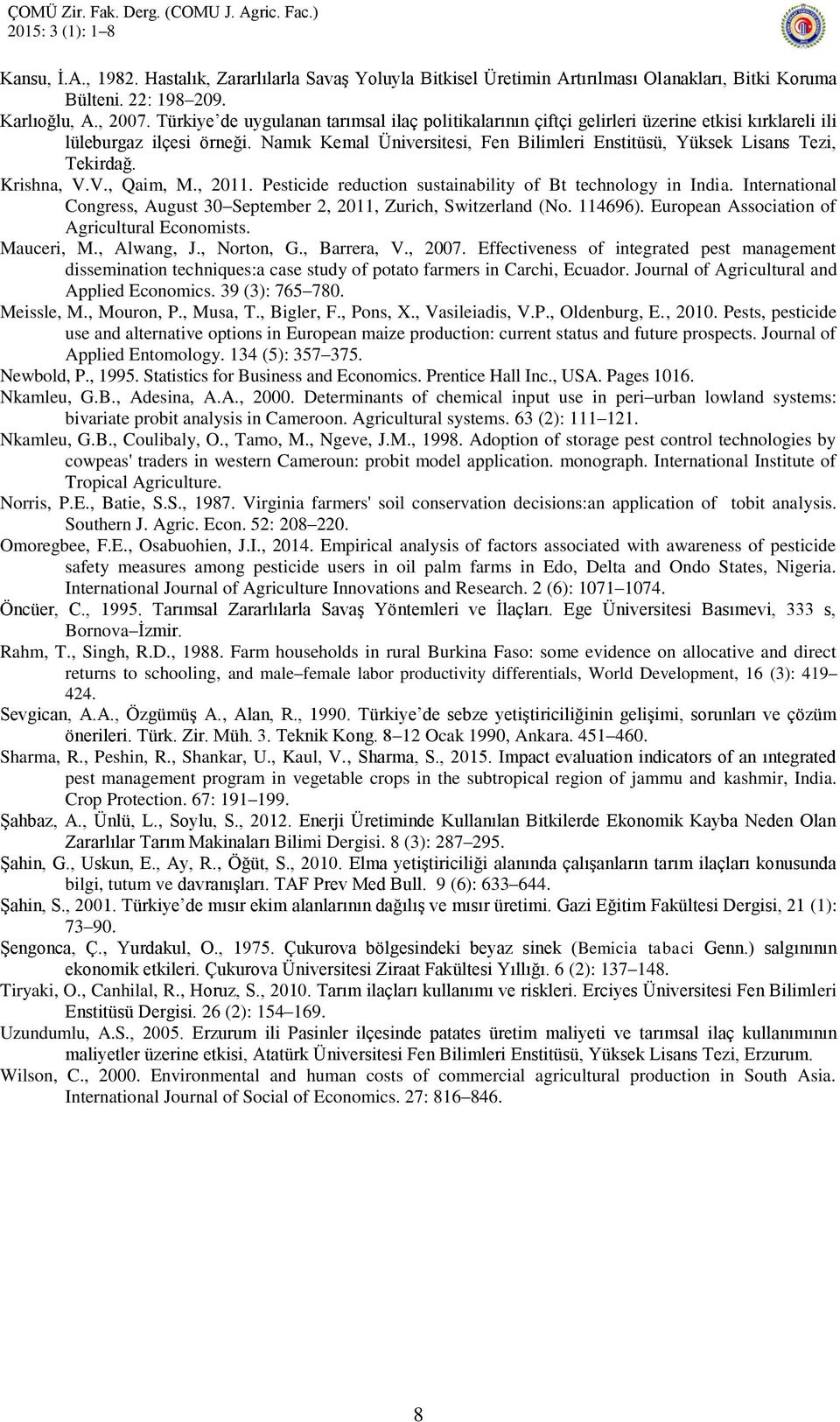 Namık Kemal Üniversitesi, Fen Bilimleri Enstitüsü, Yüksek Lisans Tezi, Tekirdağ. Krishna, V.V., Qaim, M., 2011. Pesticide reduction sustainability of Bt technology in India.