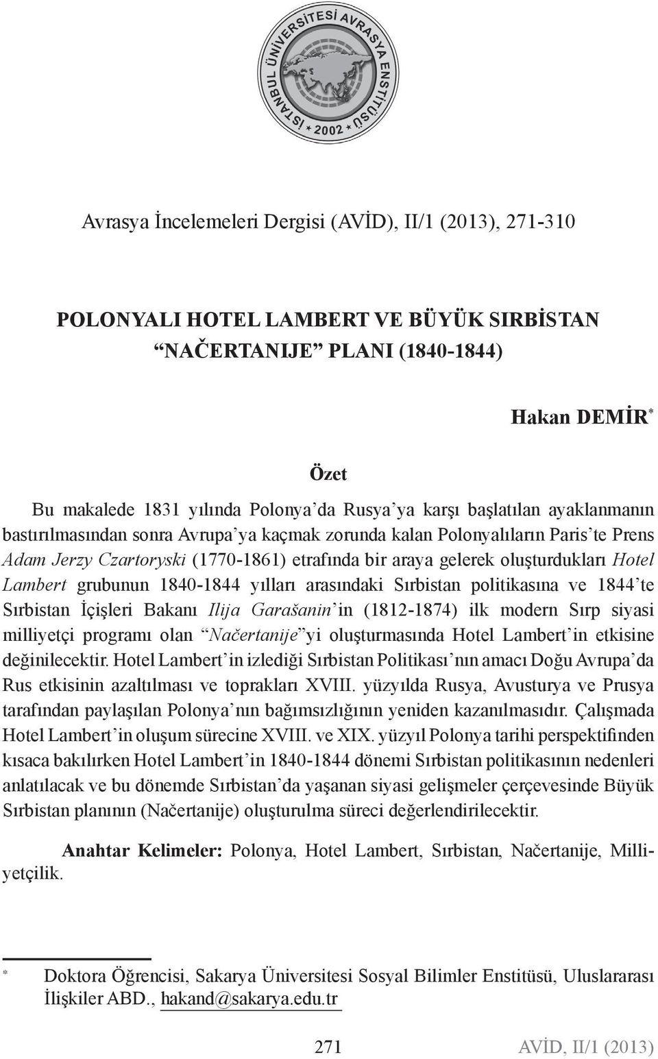 Lambert grubunun 1840-1844 yılları arasındaki Sırbistan politikasına ve 1844 te Sırbistan İçişleri Bakanı Ilija Garašanin in (1812-1874) ilk modern Sırp siyasi milliyetçi programı olan Načertanije yi