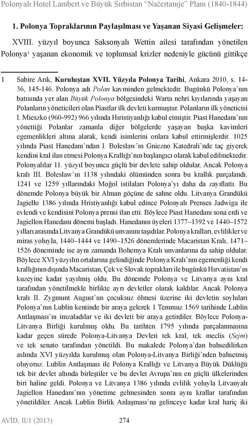 Yüzyıla Polonya Tarihi, Ankara 2010, s. 14-36, 145-146. Polonya adı Polan kavminden gelmektedir.