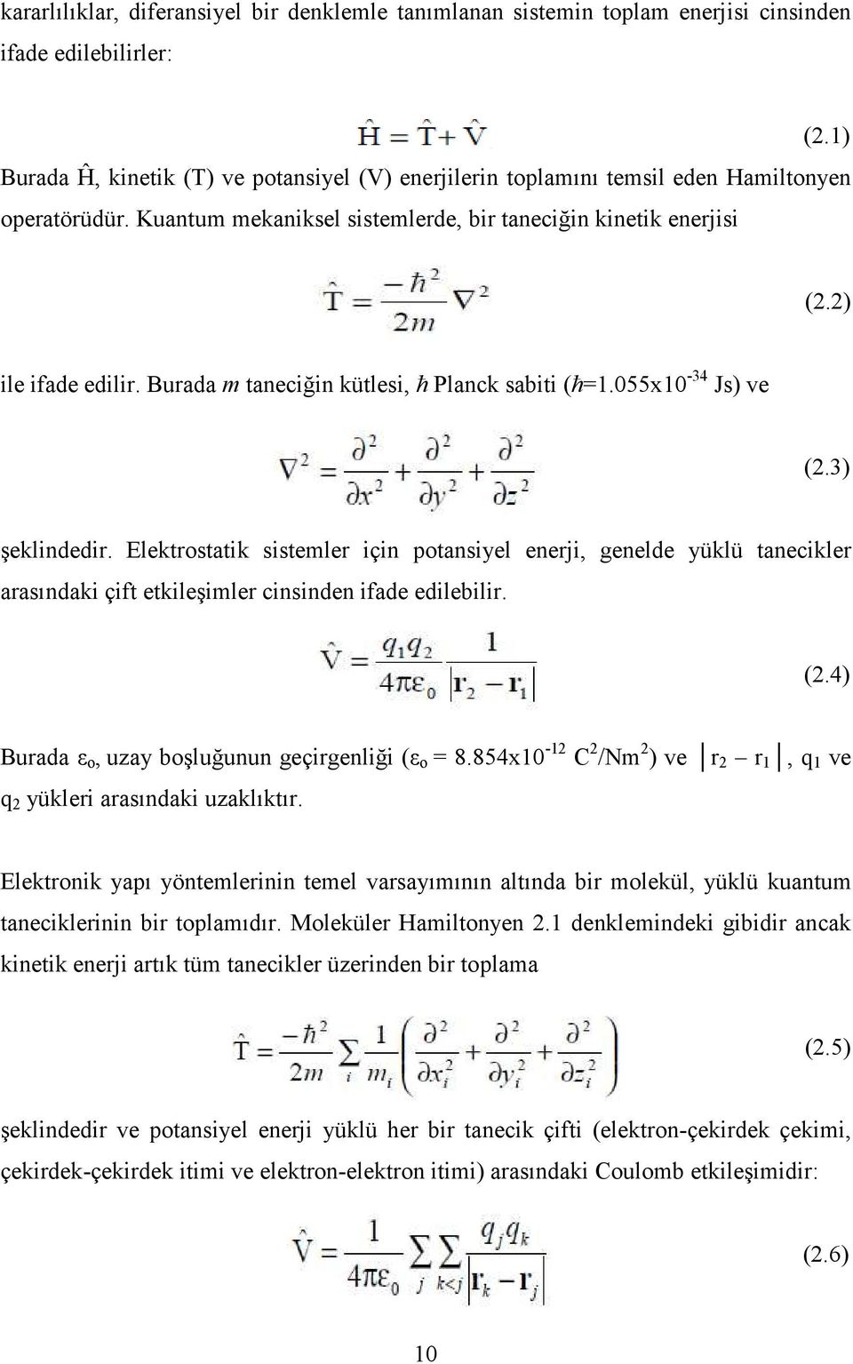 Burada m taneciğin kütlesi, ħ Planck sabiti (ħ=1.055x10-34 Js) ve (2.3) şeklindedir.