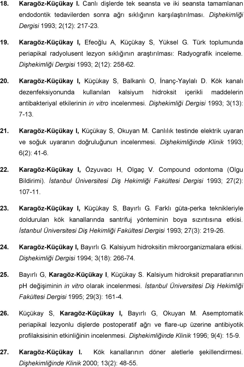 Dişhekimliği Dergisi 1993; 2(12): 258-62. 20. Karagöz-Küçükay I, Küçükay S, Balkanlı O, İnanç-Yaylalı D.