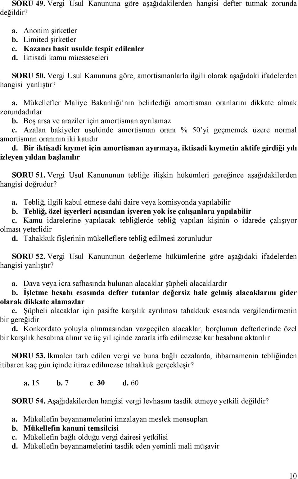 Boş arsa ve araziler için amortisman ayrılamaz c. Azalan bakiyeler usulünde amortisman oranı % 50 yi geçmemek üzere normal amortisman oranının iki katıdır d.