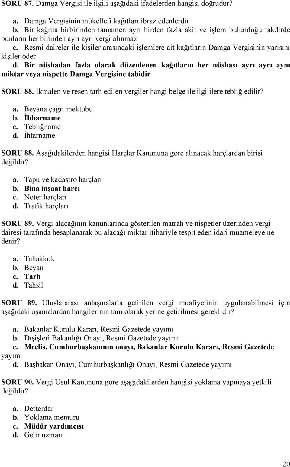 Resmi daireler ile kişiler arasındaki işlemlere ait kağıtların Damga Vergisinin yarısını kişiler öder d.