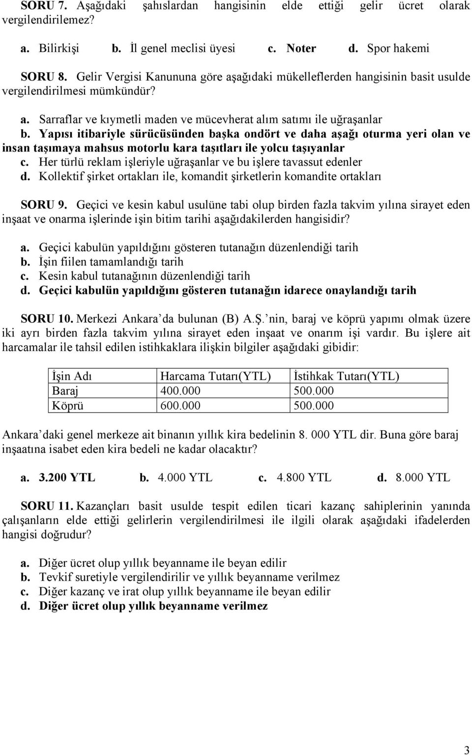 Yapısı itibariyle sürücüsünden başka ondört ve daha aşağı oturma yeri olan ve insan taşımaya mahsus motorlu kara taşıtları ile yolcu taşıyanlar c.