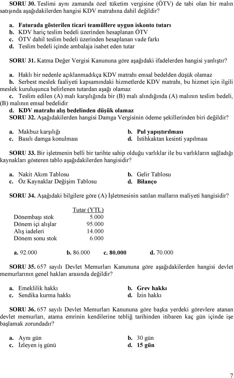 Katma Değer Vergisi Kanununa göre aşağıdaki ifadelerden hangisi yanlıştır? a. Haklı bir nedenle açıklanmadıkça KDV matrahı emsal bedelden düşük olamaz b.