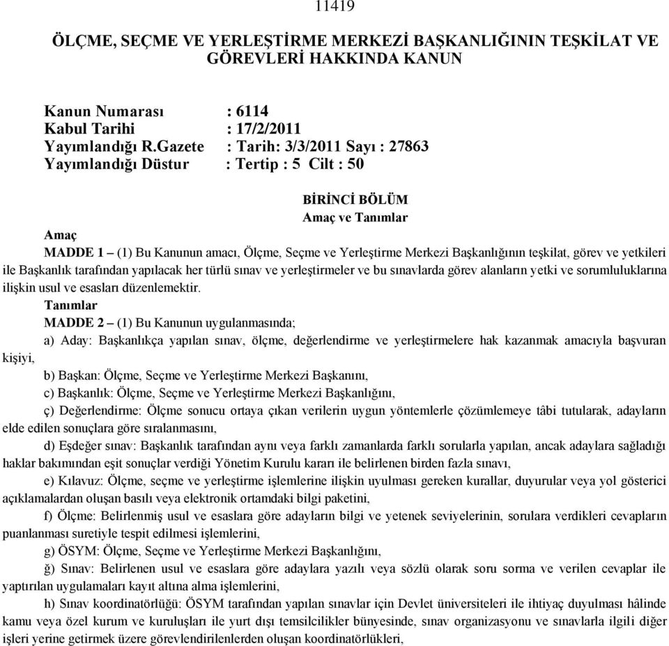 teşkilat, görev ve yetkileri ile Başkanlık tarafından yapılacak her türlü sınav ve yerleştirmeler ve bu sınavlarda görev alanların yetki ve sorumluluklarına ilişkin usul ve esasları düzenlemektir.