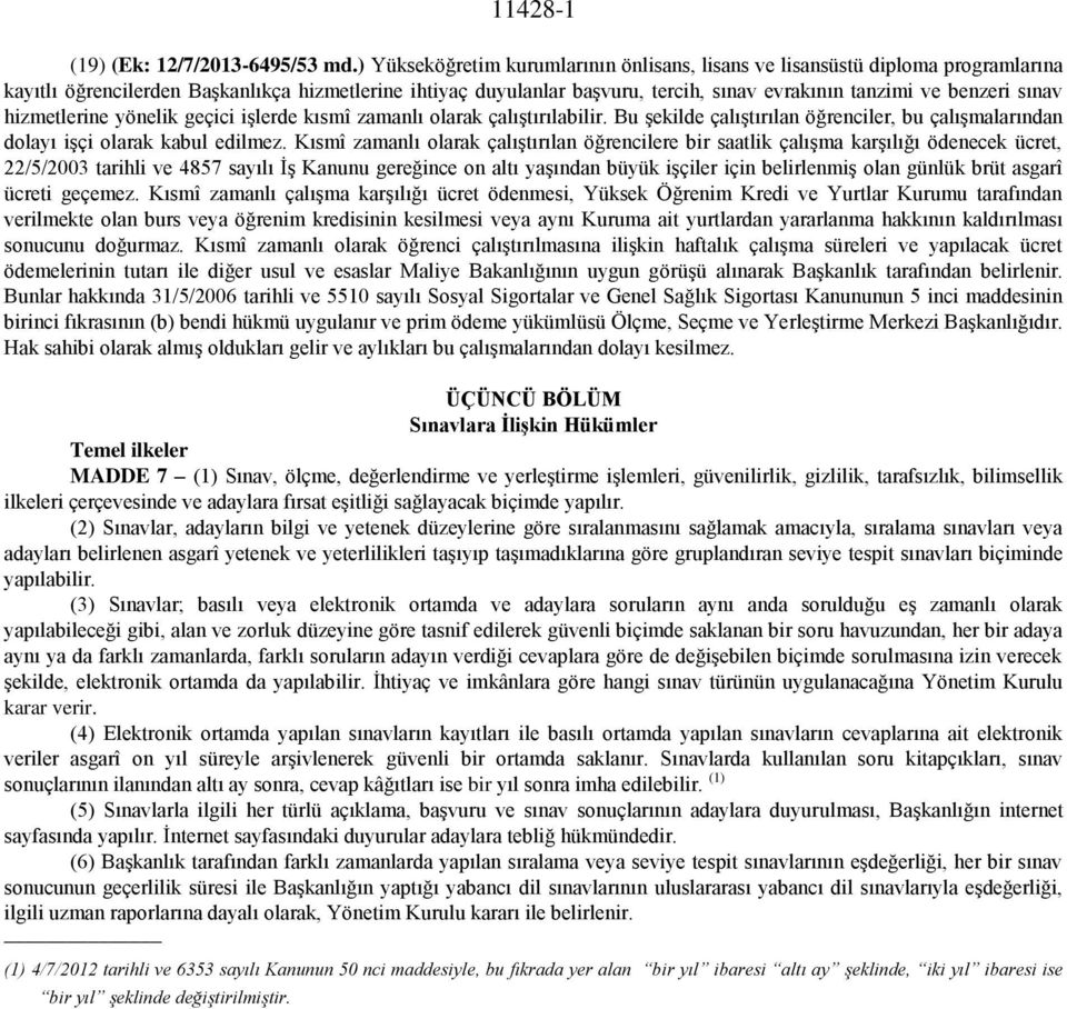 sınav hizmetlerine yönelik geçici işlerde kısmî zamanlı olarak çalıştırılabilir. Bu şekilde çalıştırılan öğrenciler, bu çalışmalarından dolayı işçi olarak kabul edilmez.