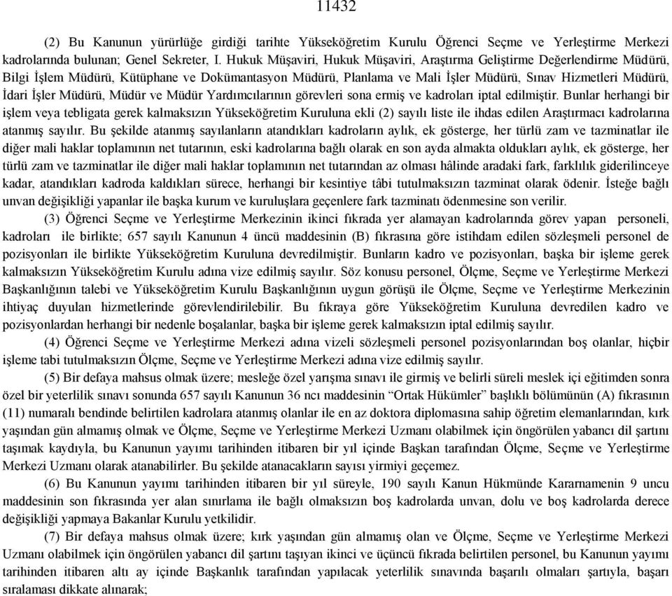 Müdürü, Müdür ve Müdür Yardımcılarının görevleri sona ermiş ve kadroları iptal edilmiştir.