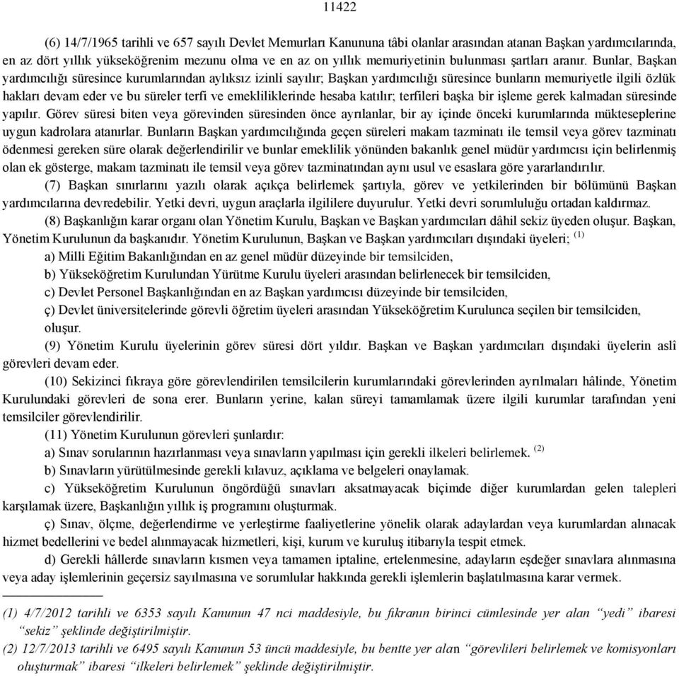 Bunlar, Başkan yardımcılığı süresince kurumlarından aylıksız izinli sayılır; Başkan yardımcılığı süresince bunların memuriyetle ilgili özlük hakları devam eder ve bu süreler terfi ve emekliliklerinde