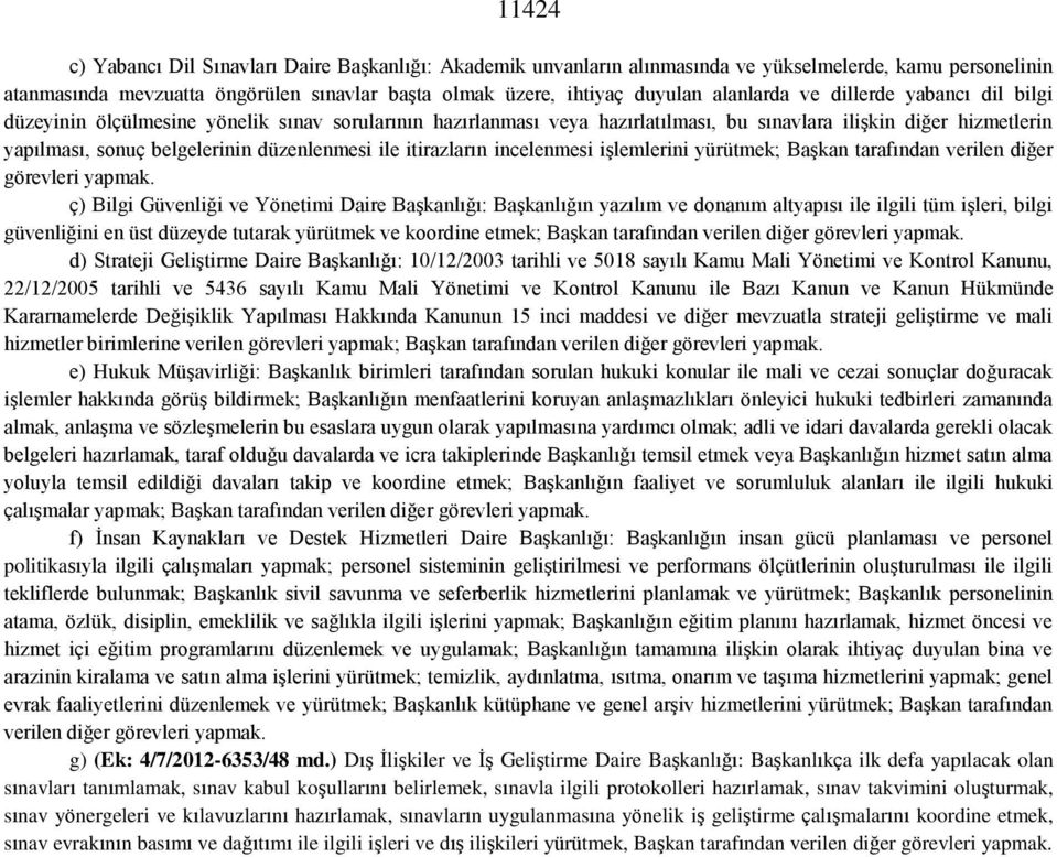 düzenlenmesi ile itirazların incelenmesi işlemlerini yürütmek; Başkan tarafından verilen diğer görevleri yapmak.