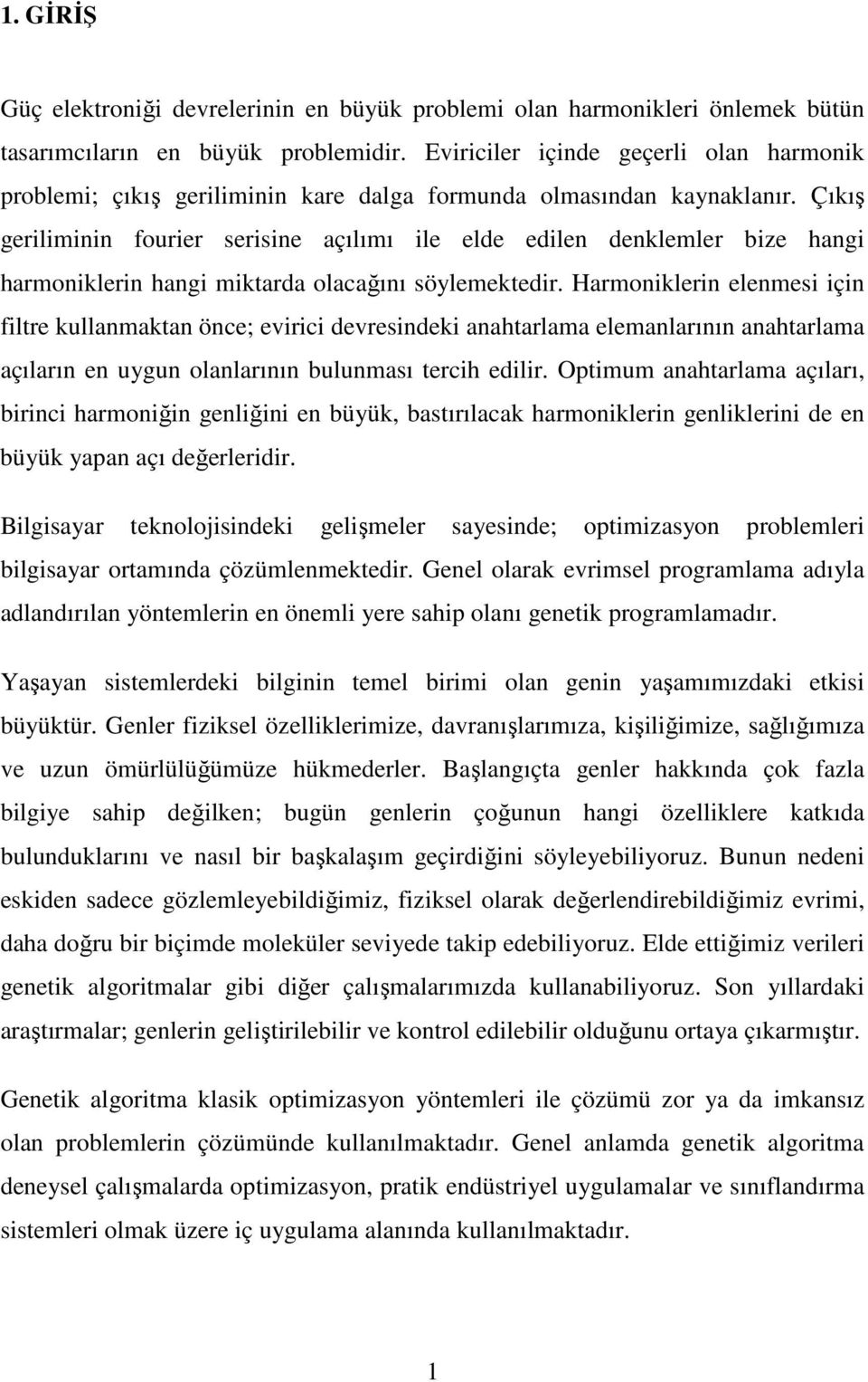 Çıkış geriliminin fourier serisine açılımı ile elde edilen denklemler bize hangi harmoniklerin hangi miktarda olacağını söylemektedir.