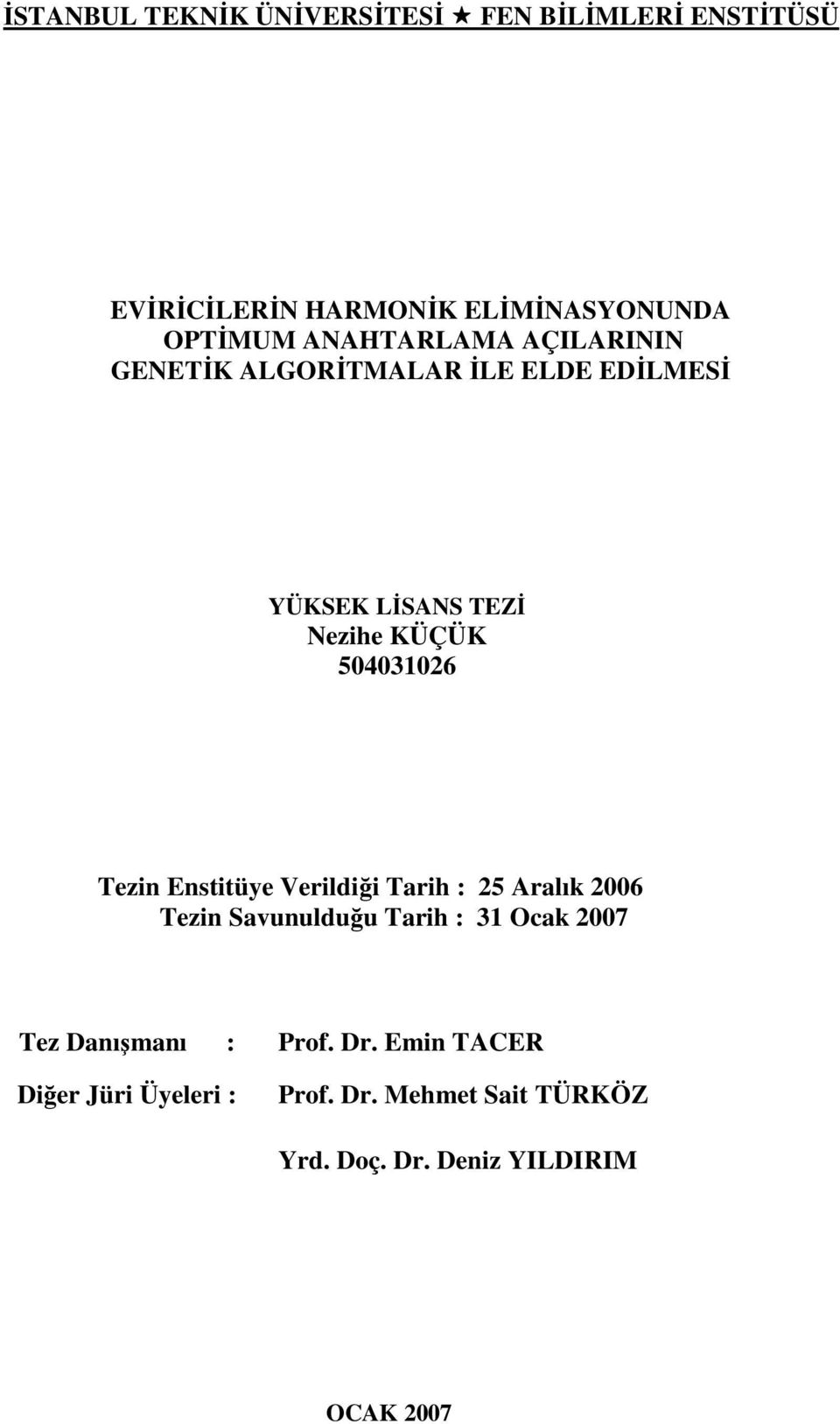 Tezin Enstitüye Verildiği Tarih : 25 Aralık 2006 Tezin Savunulduğu Tarih : 31 Ocak 2007 Tez Danışmanı :