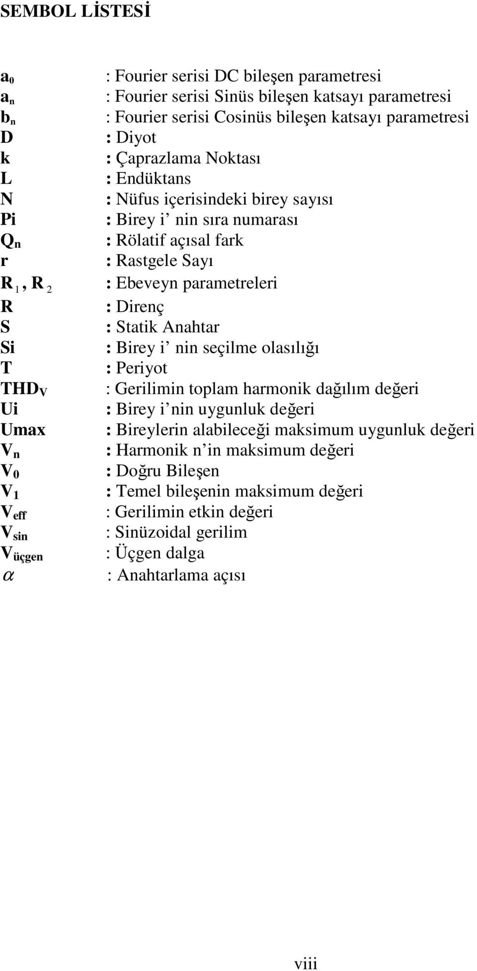 Statik Anahtar Si : Birey i nin seçilme olasılığı T : Periyot THD V : Gerilimin toplam harmonik dağılım değeri Ui : Birey i nin uygunluk değeri Umax : Bireylerin alabileceği maksimum uygunluk