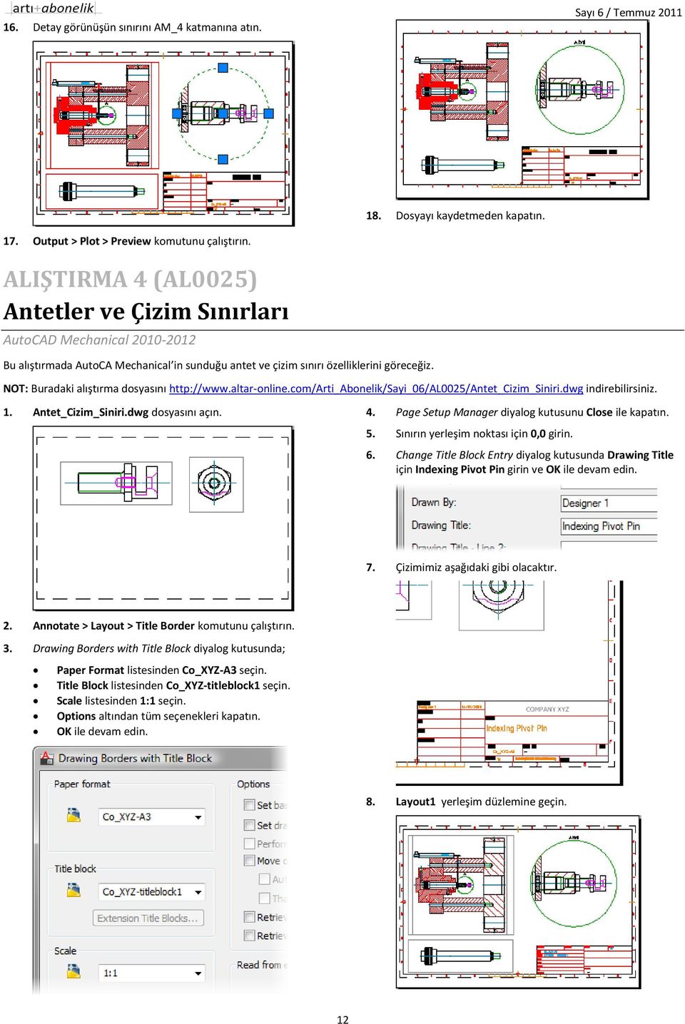 NOT: Buradaki alıştırma dosyasını http://www.altar-online.com/arti_abonelik/sayi_06/al0025/antet_cizim_siniri.dwg indirebilirsiniz. 1. Antet_Cizim_Siniri.dwg dosyasını açın. 4.