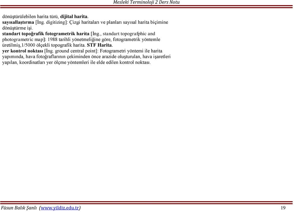 , standart topografphic and photogrametric map]: 1988 tarihli yönetmeliğine göre, fotogrametrik yöntemle üretilmiş,1/5000 ölçekli topografik harita. STF Harita.