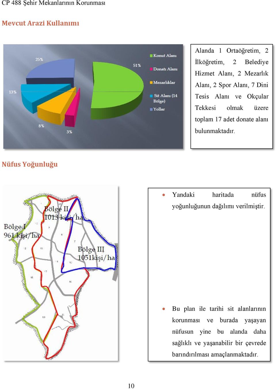 Nüfus Yoğunluğu Yandaki haritada nüfus yoğunluğunun dağılımı verilmiştir.