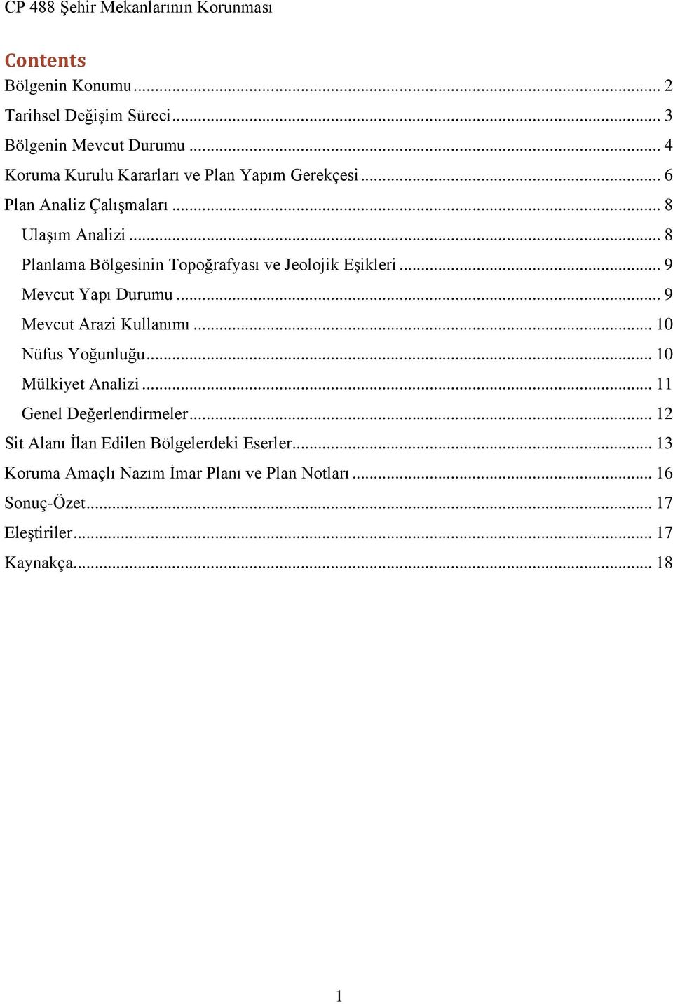 .. 8 Planlama Bölgesinin Topoğrafyası ve Jeolojik Eşikleri... 9 Mevcut Yapı Durumu... 9 Mevcut Arazi Kullanımı... 10 Nüfus Yoğunluğu.