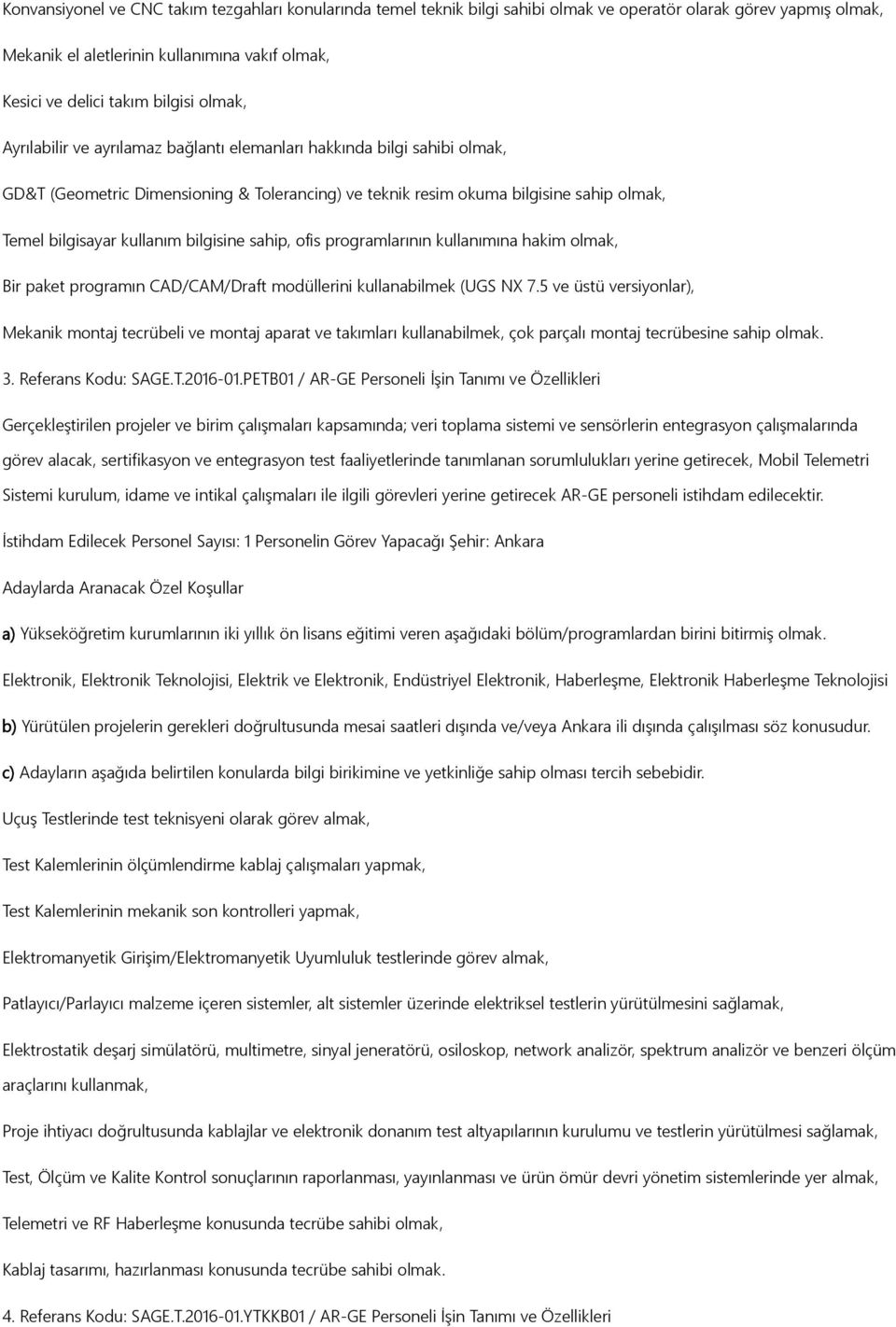 bilgisine sahip, ofis programlarının kullanımına hakim olmak, Bir paket programın CAD/CAM/Draft modüllerini kullanabilmek (UGS NX 7.