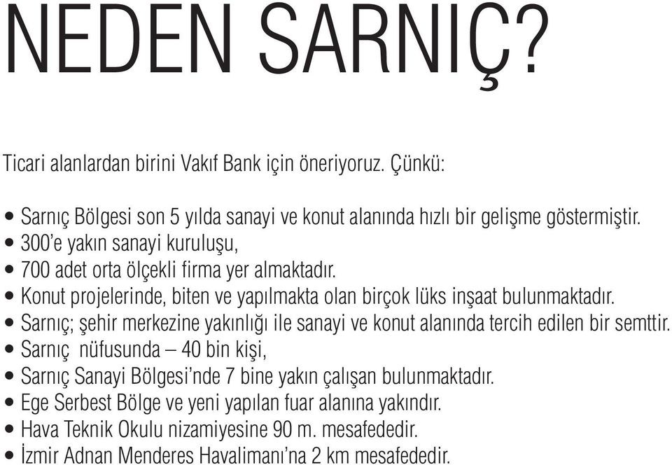 Sarnıç; şehir merkezine yakınlığı ile sanayi ve konut alanında tercih edilen bir semttir.