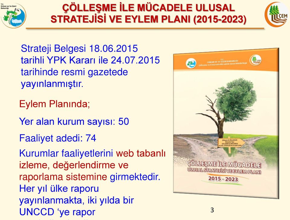 Eylem Planında; Yer alan kurum sayısı: 50 Faaliyet adedi: 74 Kurumlar faaliyetlerini web tabanlı