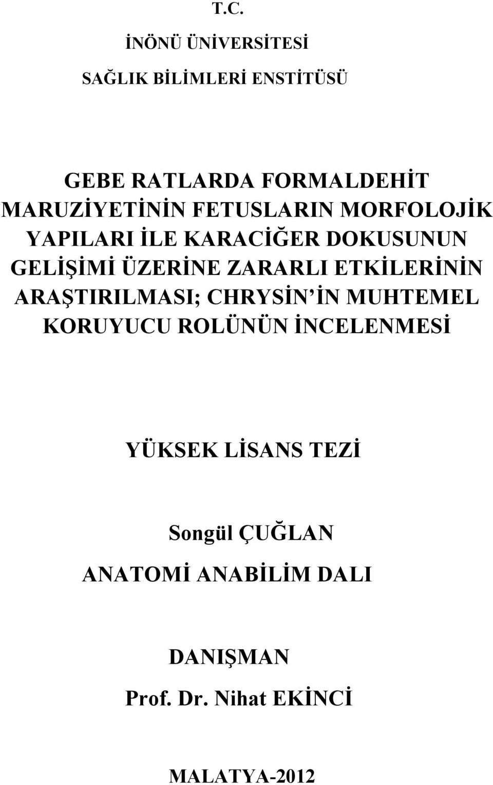 ZARARLI ETKİLERİNİN ARAŞTIRILMASI; CHRYSİN İN MUHTEMEL KORUYUCU ROLÜNÜN İNCELENMESİ