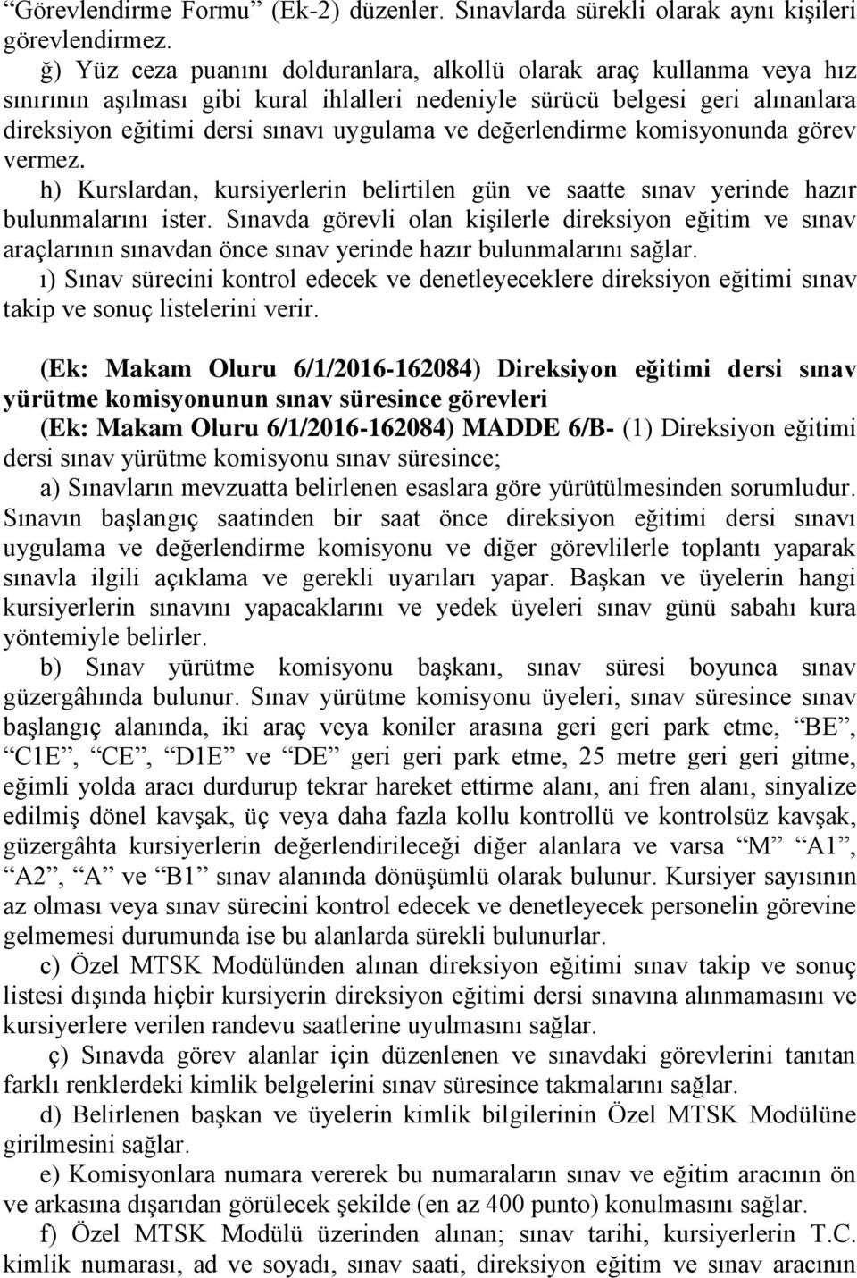 değerlendirme komisyonunda görev vermez. h) Kurslardan, kursiyerlerin belirtilen gün ve saatte sınav yerinde hazır bulunmalarını ister.