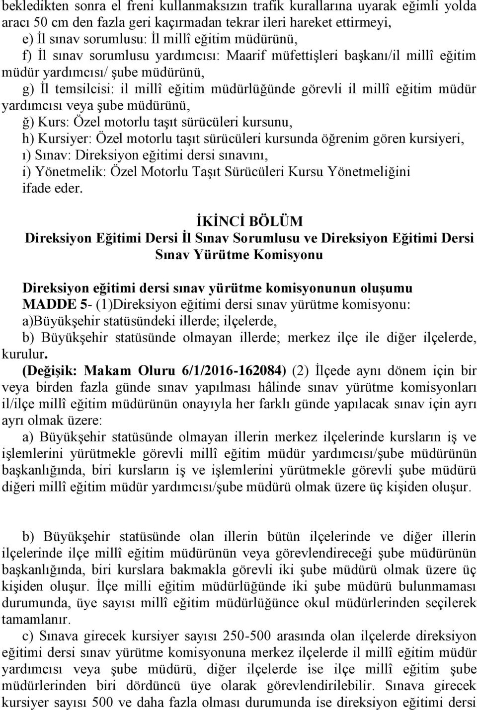 veya şube müdürünü, ğ) Kurs: Özel motorlu taşıt sürücüleri kursunu, h) Kursiyer: Özel motorlu taşıt sürücüleri kursunda öğrenim gören kursiyeri, ı) Sınav: Direksiyon eğitimi dersi sınavını, i)