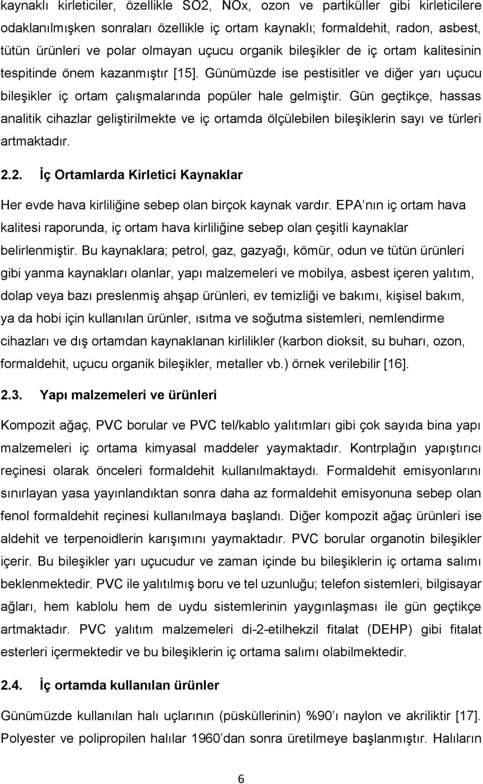 Gün geçtikçe, hassas analitik cihazlar geliştirilmekte ve iç ortamda ölçülebilen bileşiklerin sayı ve türleri artmaktadır. 2.