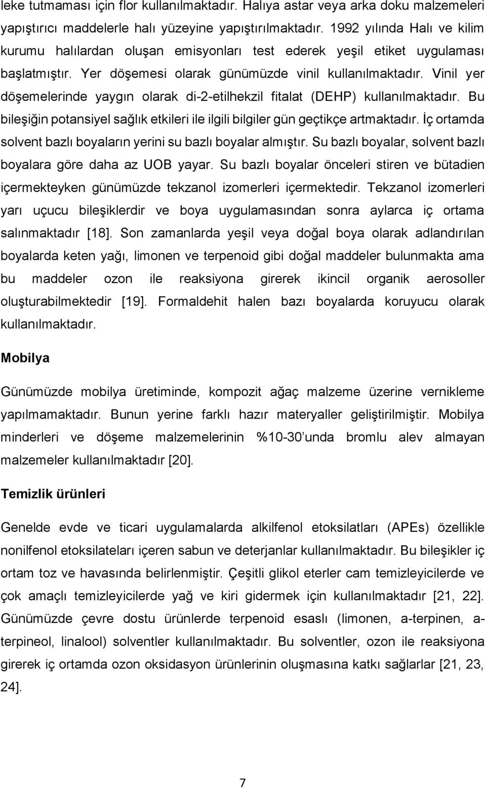 Vinil yer döşemelerinde yaygın olarak di-2-etilhekzil fitalat (DEHP) kullanılmaktadır. Bu bileşiğin potansiyel sağlık etkileri ile ilgili bilgiler gün geçtikçe artmaktadır.