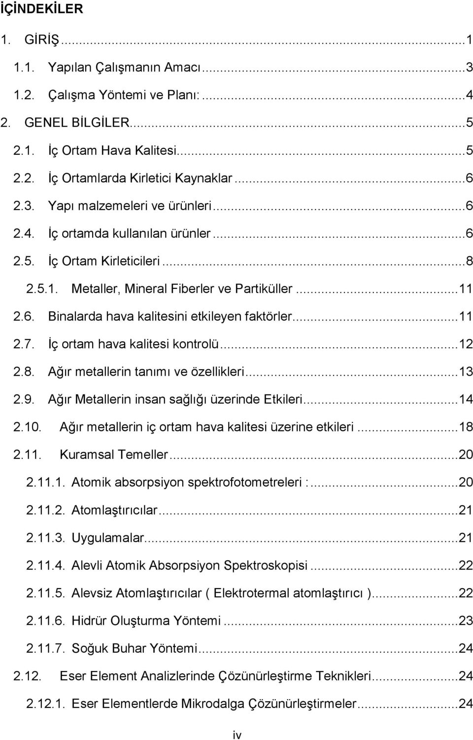 .. 11 2.7. İç ortam hava kalitesi kontrolü... 12 2.8. Ağır metallerin tanımı ve özellikleri... 13 2.9. Ağır Metallerin insan sağlığı üzerinde Etkileri... 14 2.10.