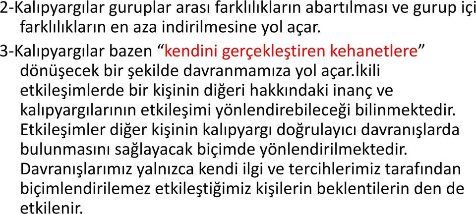 ikili etkileşimlerde bir kişinin diğeri hakkındaki inanç ve kalıpyargılarının etkileşimi yönlendirebileceği bilinmektedir.