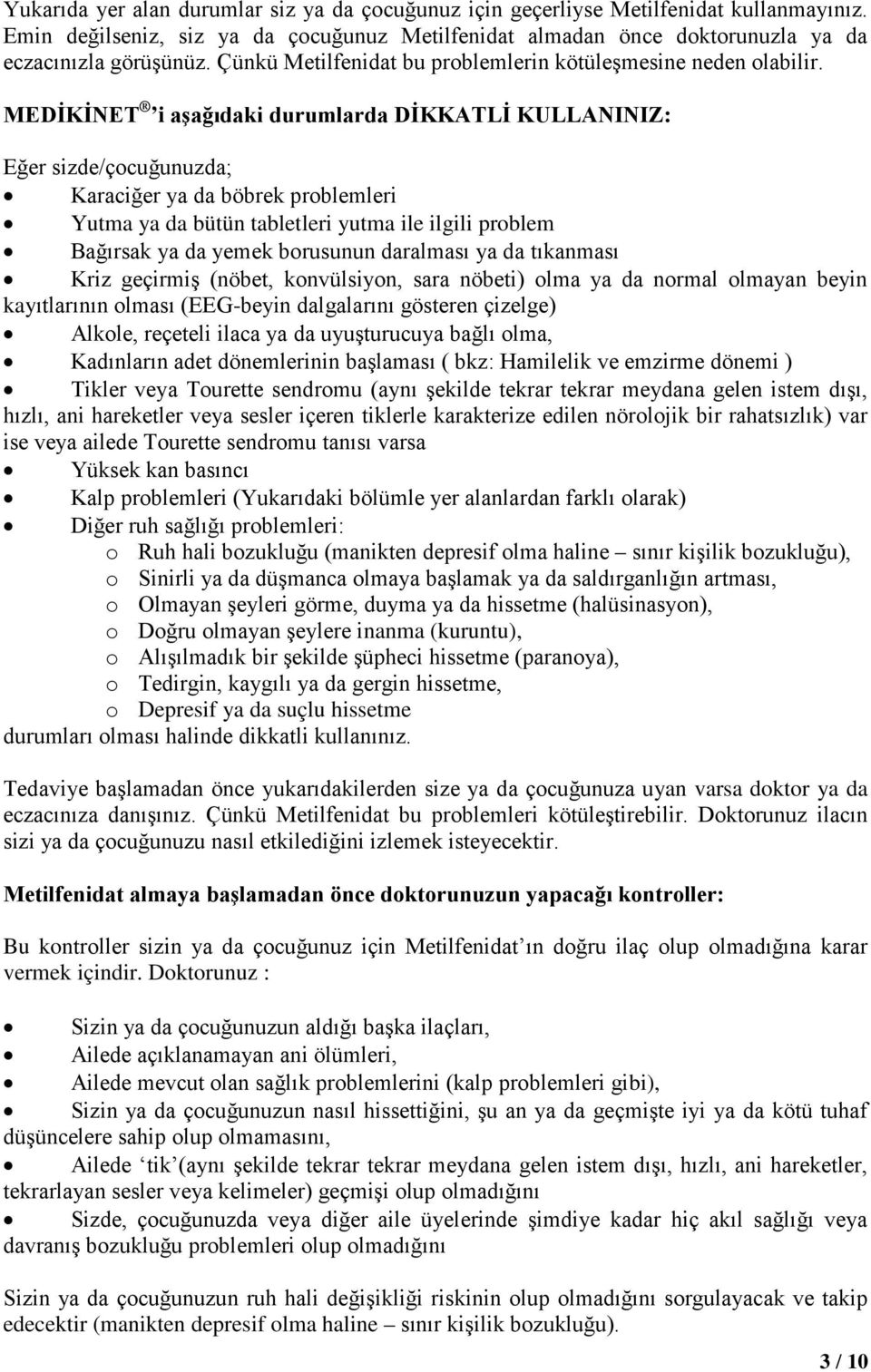 MEDİKİNET i aşağıdaki durumlarda DİKKATLİ KULLANINIZ: Eğer sizde/çocuğunuzda; Karaciğer ya da böbrek problemleri Yutma ya da bütün tabletleri yutma ile ilgili problem Bağırsak ya da yemek borusunun