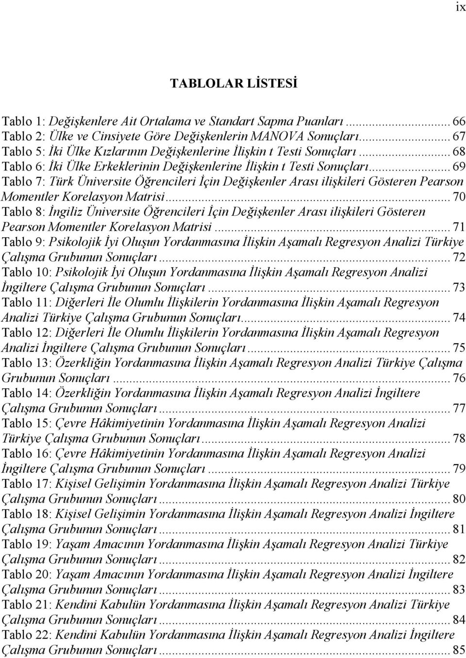 .. 69 Tablo 7: Türk Üniversite Öğrencileri İçin Değişkenler Arası ilişkileri Gösteren Pearson Momentler Korelasyon Matrisi.