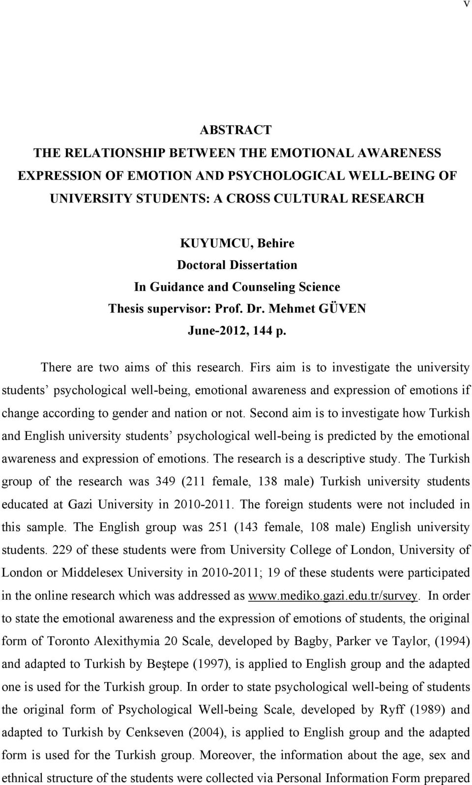 Firs aim is to investigate the university students psychological well-being, emotional awareness and expression of emotions if change according to gender and nation or not.