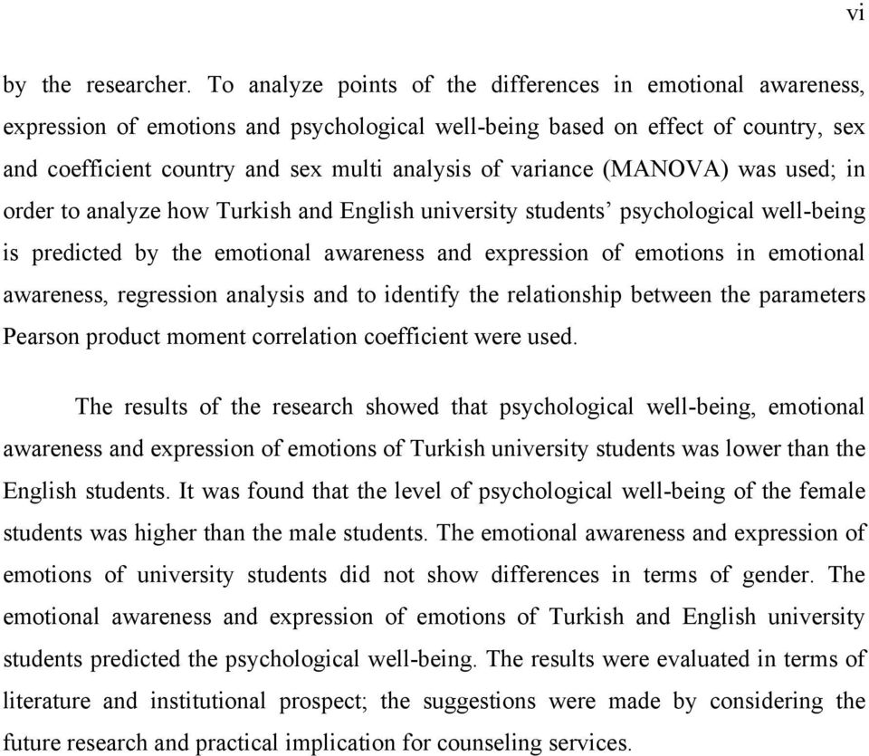 variance (MANOVA) was used; in order to analyze how Turkish and English university students psychological well-being is predicted by the emotional awareness and expression of emotions in emotional