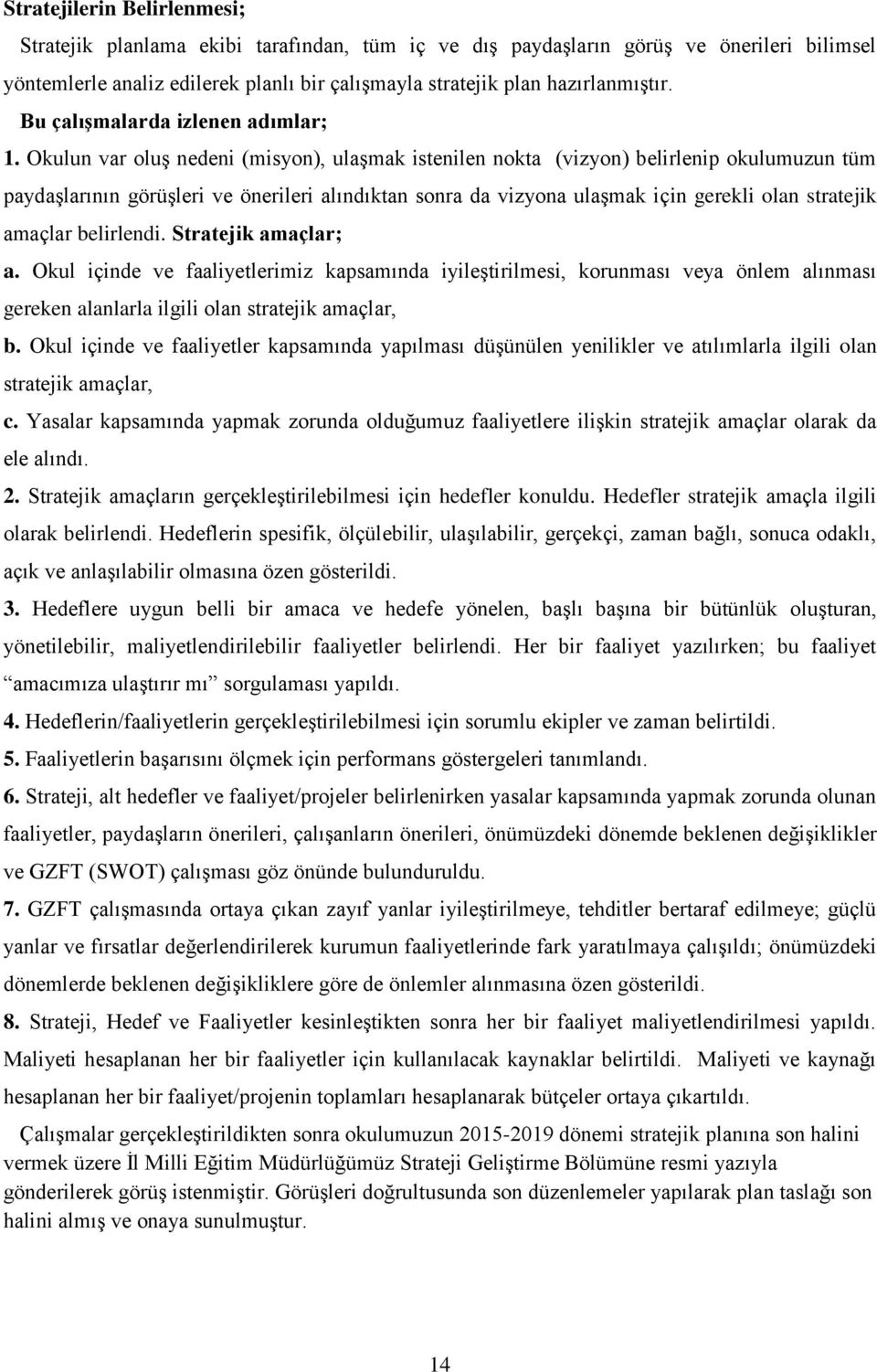 Okul çnde ve faalyetlez kapsaında yleştles, kounası veya önle alınası geeken alanlala lgl olan statejk aaçla, b.