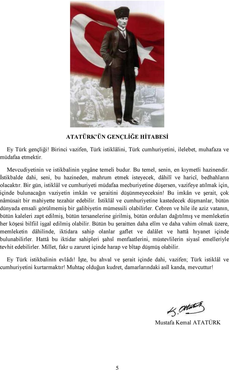 B gn, stklâl ve cuhuyet dafaa ecbuyetne dşesen, vazfeye atılak çn, çnde bulunacağın vazyetn kân ve şeatn dşneyeceksn! Bu kân ve şeat, çok nâsat b ahyette tezah edebl.