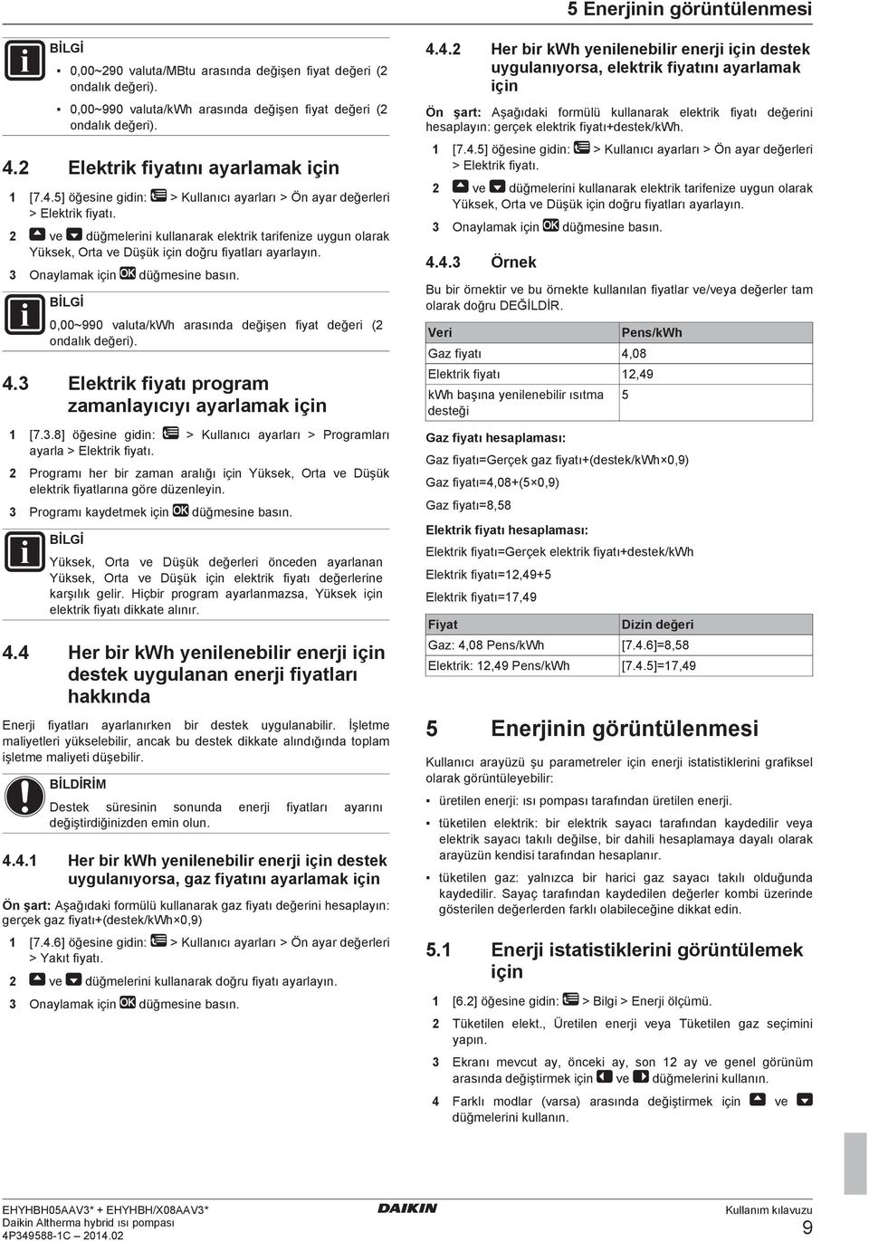 2 ve düğmelerini kullanarak elektrik tarifenize uygun olarak Yüksek, Orta ve Düşük için doğru fiyatları ayarlayın. 3 Onaylamak için düğmesine basın.