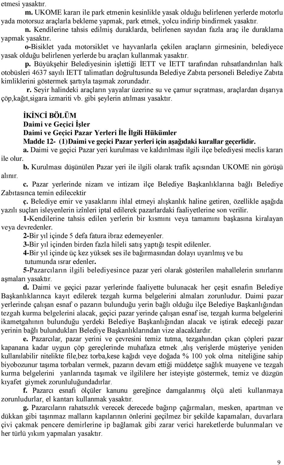 o-bisiklet yada motorsiklet ve hayvanlarla çekilen araçların girmesinin, belediyece yasak olduğu belirlenen yerlerde bu araçları kullanmak yasaktır. p.