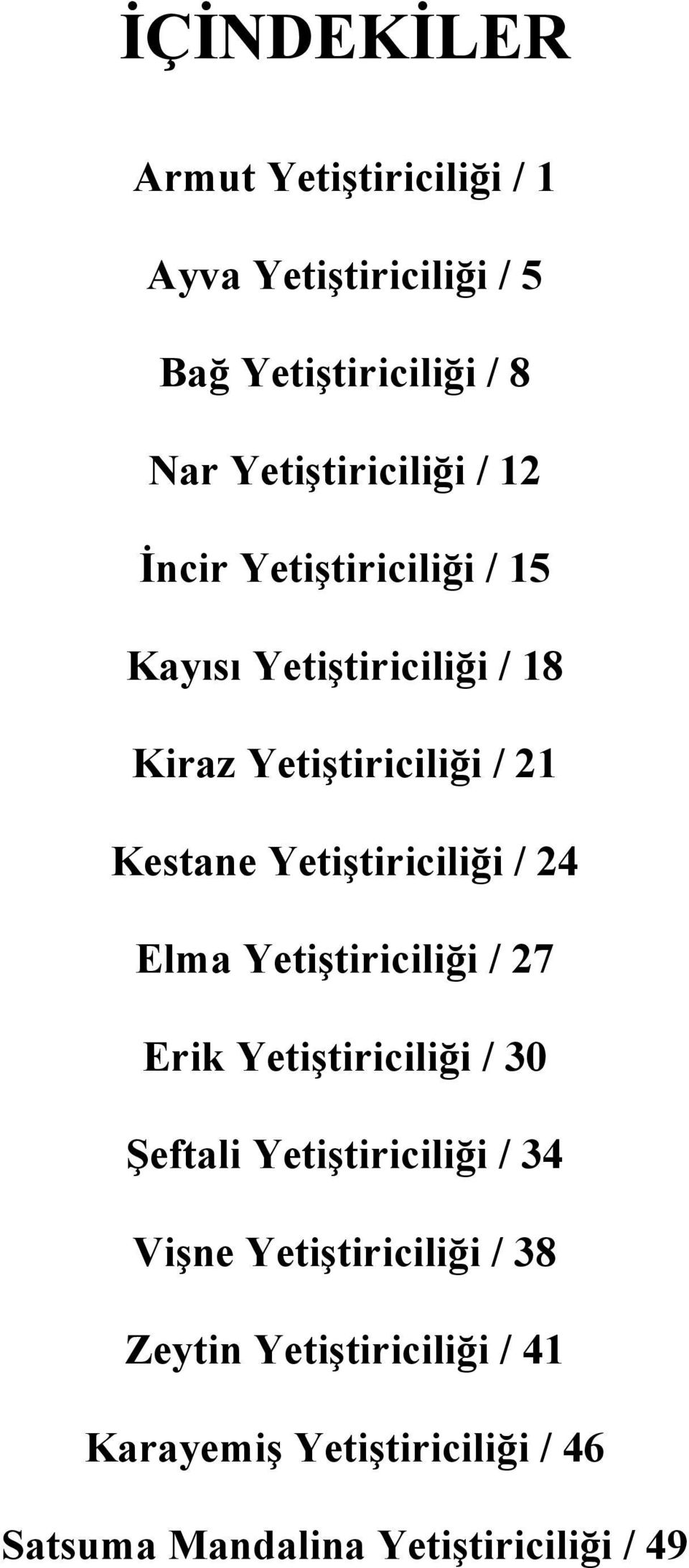 Yetiştiriciliği / 24 Elma Yetiştiriciliği / 27 Erik Yetiştiriciliği / 30 Şeftali Yetiştiriciliği / 34