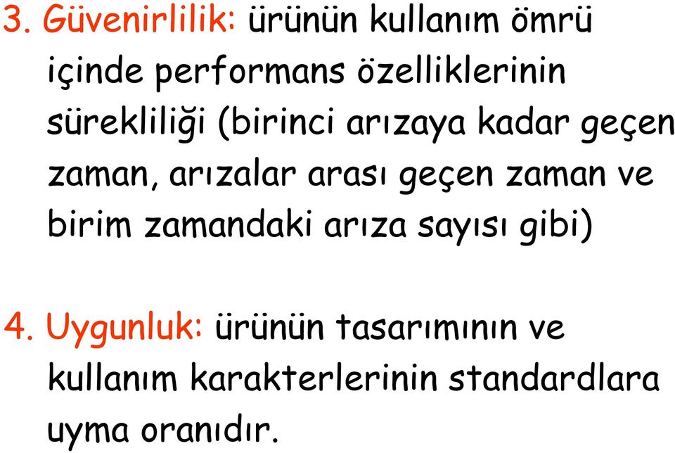 arızalar arası geçen zaman ve birim zamandaki arıza sayısı gibi) 4.