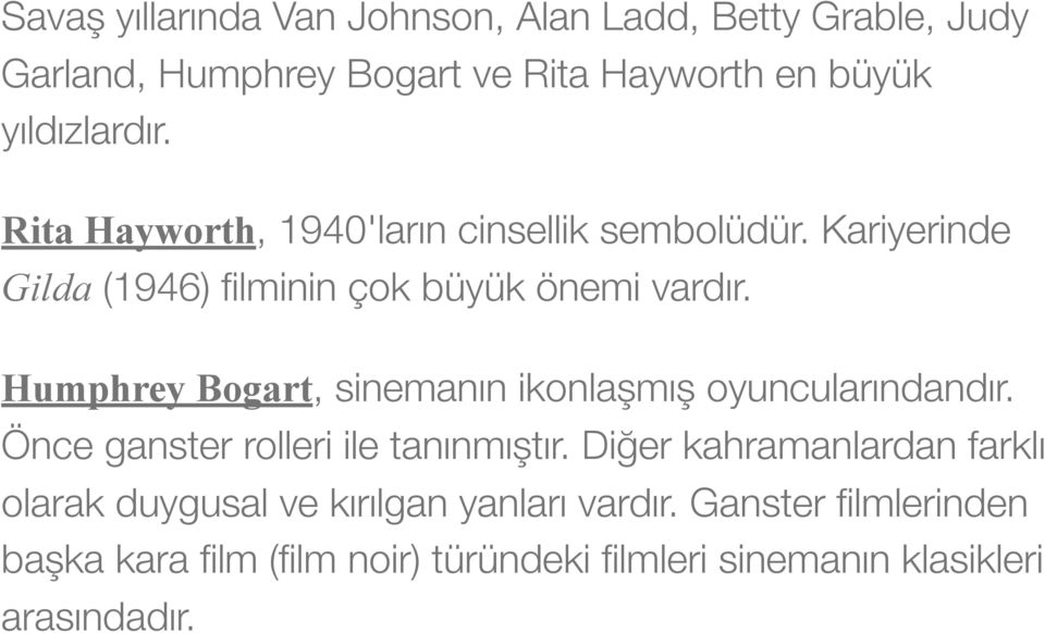 Humphrey Bogart, sinemanın ikonlaşmış oyuncularındandır. Önce ganster rolleri ile tanınmıştır.