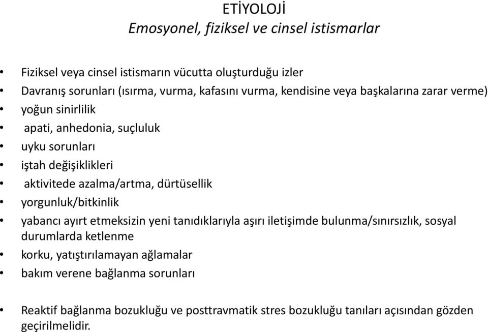 dürtüsellik yorgunluk/bitkinlik yabancı ayırt etmeksizin yeni tanıdıklarıyla aşırı iletişimde bulunma/sınırsızlık, sosyal durumlarda ketlenme korku,