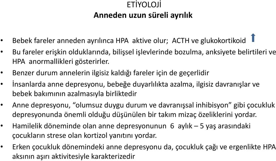 Benzer durum annelerin ilgisiz kaldığı fareler için de geçerlidir İnsanlarda anne depresyonu, bebeğe duyarlılıkta azalma, ilgisiz davranışlar ve bebek bakımının azalmasıyla birliktedir Anne